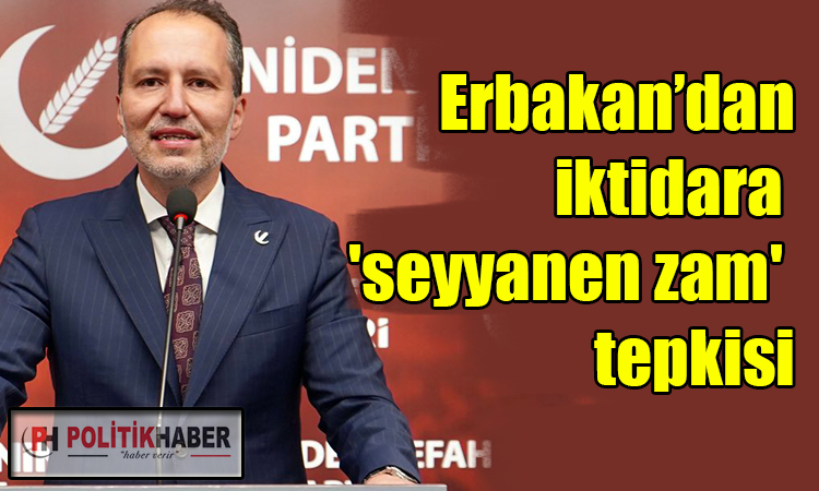 Yeniden Refah Liderinden zam tepkisi!