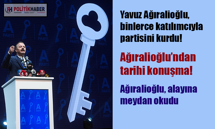 Yavuz Ağıralioğlu, A Parti'yi ilan etti!